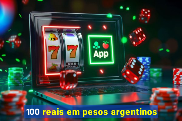 100 reais em pesos argentinos